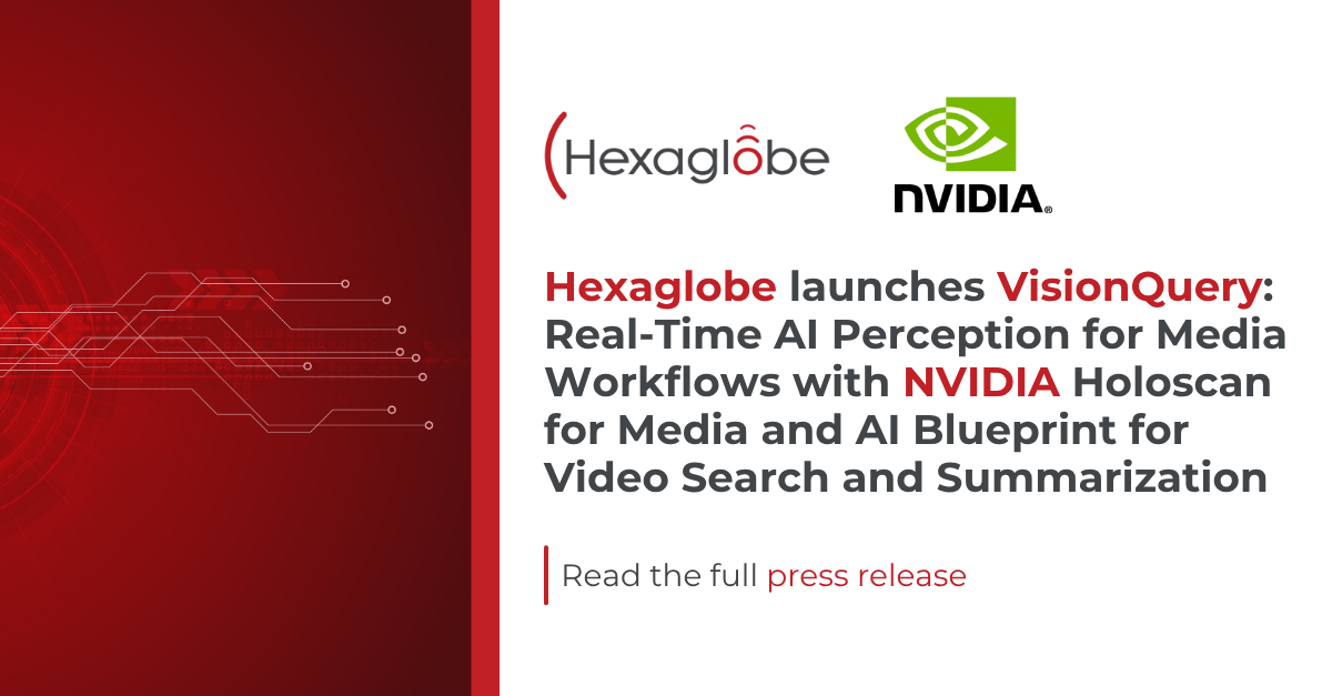 Hexaglobe launches VisionQuery: Real-Time AI Perception for Media Workflows with NVIDIA Holoscan for Media and AI Blueprint for Video Search and Summarization