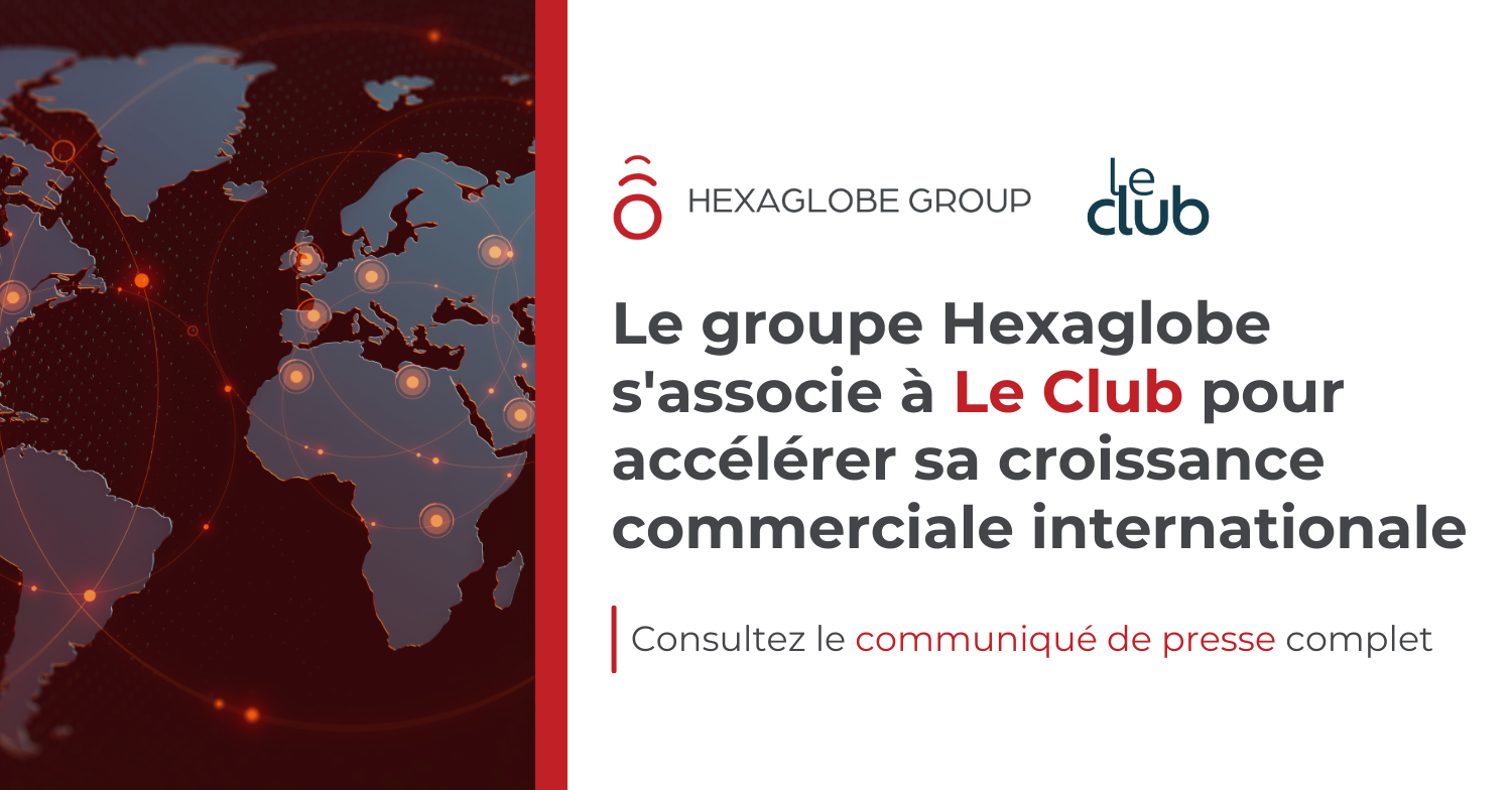 Le groupe Hexaglobe s'associe à Le Club pour accélérer sa croissance commerciale internationale